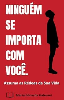 Livro NINGUÉM SE IMPORTA COM VOCÊ: Assuma as Rédeas da Sua Vida