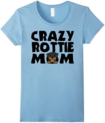 Womens Crazy Rottie Mom Rottweiler Rotty Dog T-Shirt Small Baby Blue