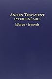 ANCIEN TESTAMENT INTERLINEAIRE HEBREU-FRANCAIS (French Edition) by 