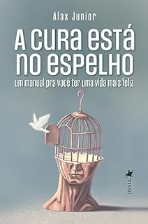 Livro A cura está no espelho: Um manual pra você ter uma vida mais feliz