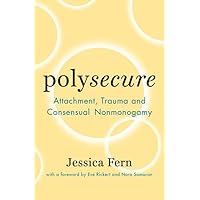 Polysecure: Attachment, Trauma and Consensual Nonmonogamy