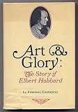 Art & Glory: The Story of Elbert Hubbard