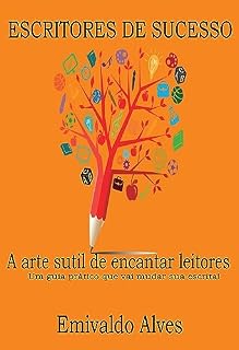 Livro ESCRITORES DE SUCESSO: A arte sutil de encantar leitores - Um guia prático que vai mudar sua escrita