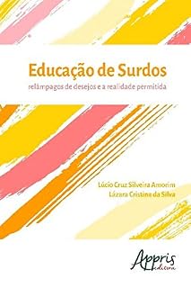 Livro Educação de Surdos: Relâmpagos de Desejos e a Realidade Permitida