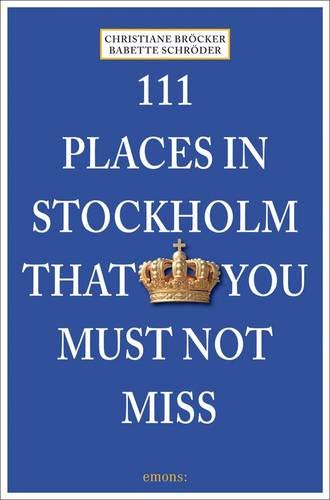 111 Places in Stockholm That You Must Not Miss by Christiane Bröcker, Babette Schröder