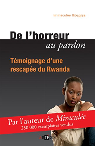 De l'horreur au pardon by Immaculée Ilibagiza