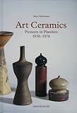 Art Ceramics: Pioneers in Flanders 1938-1978 by