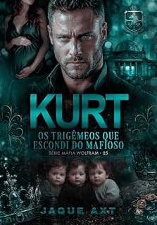 Livro KURT: Os Trigêmeos que escondi do mafioso (Máfia Wolfram Livro 5)