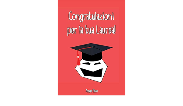 Congratulazioni Per La Tua Laurea Libro E Biglietto Di Auguri Simpatico Per Laureato Dentro E Vuoto Per Scrivere Dediche O Frase Di Auguri Questo Gadget Come Agenda O Diario Italian Edition