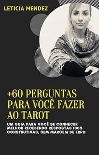 Livro +60 PERGUNTAS PARA VOCÊ FAZER AO TAROT: UM GUIA PARA VOCÊ SE CONHECER MELHOR RECEBENDO RESPOSTAS 100% CONSTRUTIVAS, SEM MARGEM DE ERRO! (Flash Tarot)