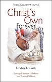 Christ's Own Forever Parent-God Parent Journal: Episcopal Baptism of Infants and Young Children by Mary Lee Wile