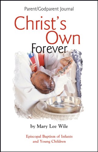 Christ's Own Forever Parent-God Parent Journal: Episcopal Baptism of Infants and Young Children by Mary Lee Wile