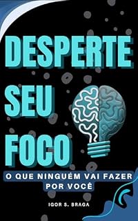 Livro Desperte Seu Foco: O Que Ninguém Vai Fazer Por Você: Desbloqueie seu Potencial Através da Disciplina, Ação e Resiliência Inabalável