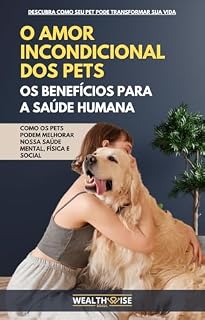 Livro O Amor Incondicional dos Pets: Os Benefícios Para a Saúde Humana