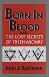 Born in Blood: The Lost Secrets of Freemasonry