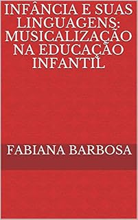 Livro INFÂNCIA E SUAS LINGUAGENS: MUSICALIZAÇÃO NA EDUCAÇÃO INFANTIL