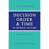 [Decision Order and Time in Human Affairs] [Author: Shackle, G. L. S.] [June, 2010]