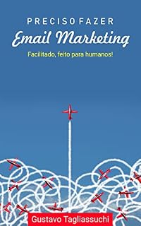 Livro Preciso fazer email marketing: Facilitado, feito para humanos. Comece hoje mesmo!