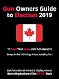 Canadian Gun Owners Guide to Election 2019: To Save your Guns, Vote Conservative... Except in the 10 by Christopher di Armani, Nicolas Johnson