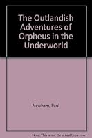 The Outlandish Adventures of Orpheus in the Underworld 1569579083 Book Cover