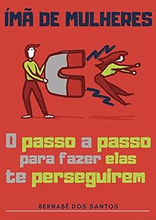 Livro Ímã de Mulheres: O passo a passo para fazer elas te perseguirem