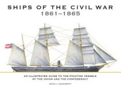 Ships of the Civil War 1861-1865: An Illustrated Guide to the Fighting Vessels of the Union and the Confederacy