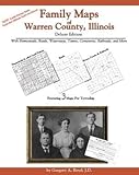 Family Maps of Warren County, Illinois, Deluxe Edition : With Homesteads, Roads, Waterways, Towns, Cemeteries, Railroads, and More, Boyd, Gregory A., 1420308467