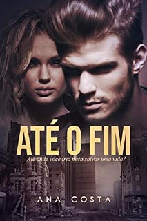 Livro Até O Fim: Até onde você iria para salvar uma vida?