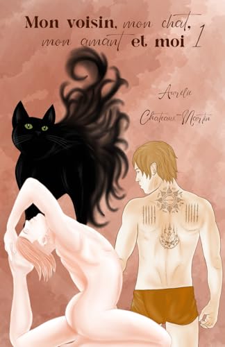 Mon voisin, mon chat, mon amant et moi: Tome 1