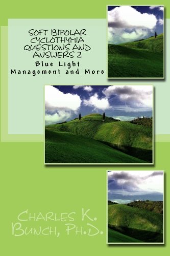 Soft Bipolar Cyclothymia Questions and Answers 2: Blue Light Managment and more.