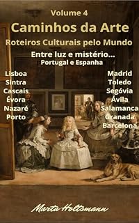 Livro Volume 4 - Caminhos da Arte - Roteiros Culturais pelo Mundo : Portugal e Espanha - Entre Luz e Mistério... Muitas cidades de Portugal e muitas cidades da Espanha