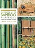 The Craft & Art of Bamboo, Revised & Updated: 30 Eco-Friendly Projects to Make for Home & Garden by 