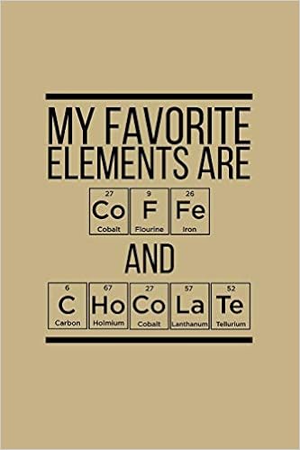 My Favorite Elements Are Coffe And Chocolate Blank Lined - 
