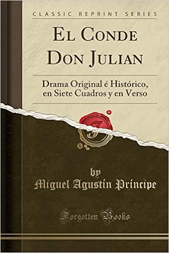 El Conde Don Julian Drama Original E Historico En Siete Cuadros Y En Verso Classic Reprint Spanish Edition Principe Miguel Agustin Amazon Com Books