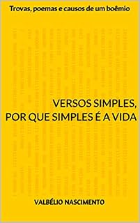 Livro VERSOS SIMPLES, PoR QUE SIMPLES É A VIDA: Trovas, poemas e causos de um boêmio