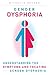 Gender Dysphoria: Understanding the Symptoms and Treating Gender Dysphoria