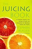 The Juicing Book: A Complete Guide to the Juicing of Fruits and Vegetables for Maximum Health (Avery by Stephen Blauer