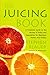 The Juicing Book: A Complete Guide to the Juicing of Fruits and Vegetables for Maximum Health (Avery by Stephen Blauer