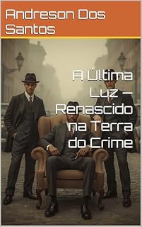 Livro A Última Luz — Renascido na Terra do Crime (Família de Rua Livro 1)