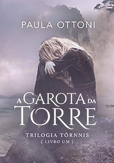 Livro A Garota da Torre (Trilogia Tórnnis Livro 1)