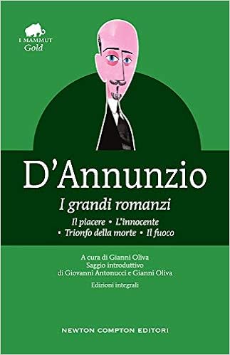 Gabriele d'Annunzio - I grandi romanzi: Il piacere-L'innocente-Trionfo della morte-Il fuoco. Ediz. integrale (2019)