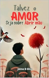 Livro Talvez o Amor Seja sobre Abrir mão: Uma Jornada de Libertação e Autodescoberta