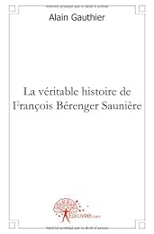 La  véritable histoire de François Bérenger Saunière