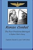 Korean Combat: The Four Freedoms Betrayed, A Fighter Pilot's Diary (Volume 1)