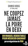 Ne coupez jamais la poire en deux : Un manuel redoutable pour négocier gagnant par un négociateur by 