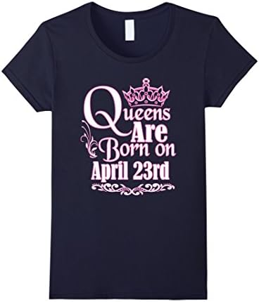 Women's Queens Are Born On April 23rd Funny Birthday T-Shirt Medium Navy