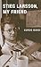 Stieg Larsson, My Friend by 