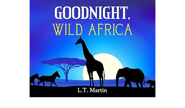 Goodnight Wild Africa Bedtime Storybook With African Animals And