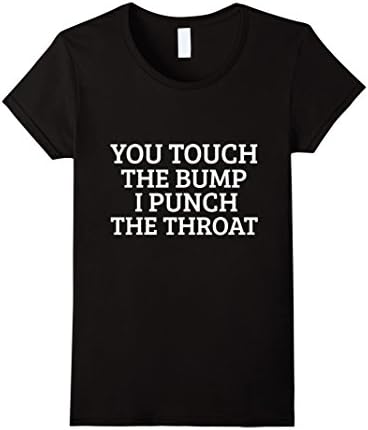 Womens You Touch The Bump I Punch Throat Funny Pregnancy T Shirt Large Black