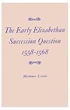 The Early Elizabethan Succession Question, 1558-1568